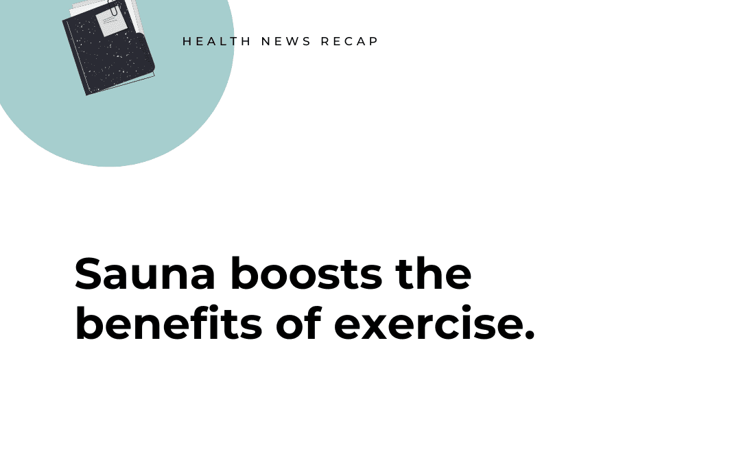 Sauna boosts the benefits of exercise.