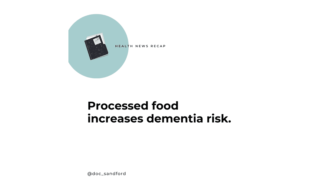 Processed food increases dementia risk